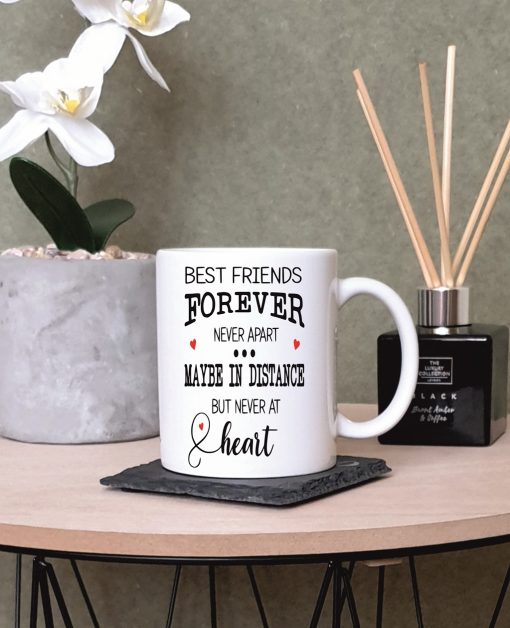 “Best Friends Forever, Never Apart. Maybe in Distance, But Never At Heart BFF Printed Mug