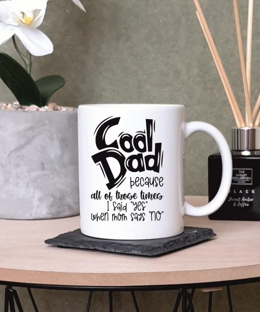 “Cool Dad Because All of Those Times I Said “Yes” When Mom Says “No” Cool Dad Printed Mug