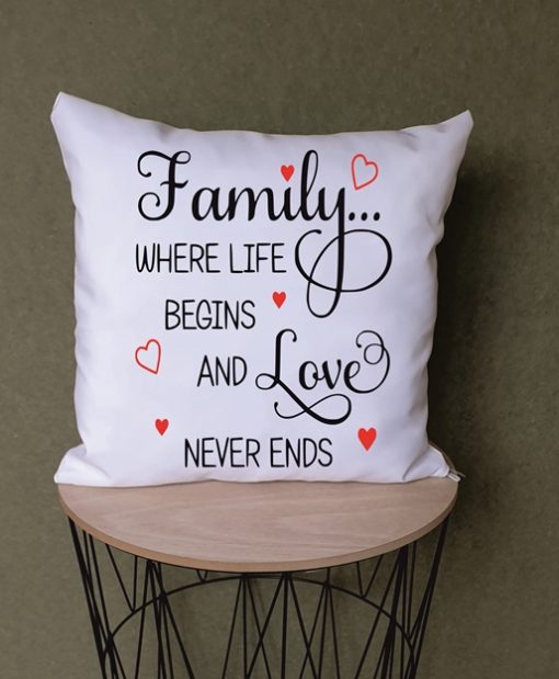 Family… Where Life Begins and Love Never Ends” Family  White Printed Cushion