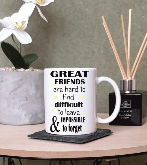 “Great Friends Are Hard to Find, Difficult to Leave and Impossible to Forget” White Printed Mug