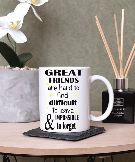 “Great Friends Are Hard to Find, Difficult to Leave and Impossible to Forget” White Printed Mug