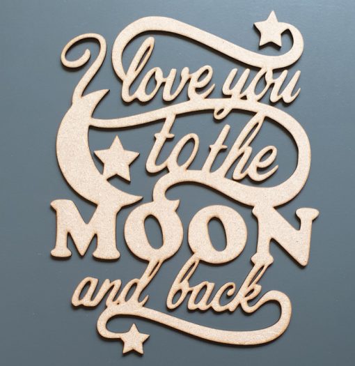 Love You To The Moon And Back Laser Cut