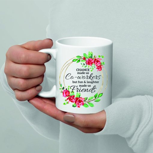 Printed mug with the text "Chance made us co-workers but fun & laughter made us friends."