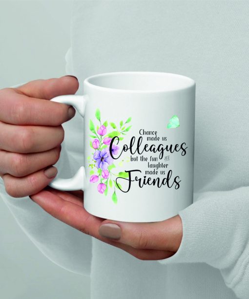 Printed mug with the text 'Chance made us colleagues, but the fun and laughter made us friends