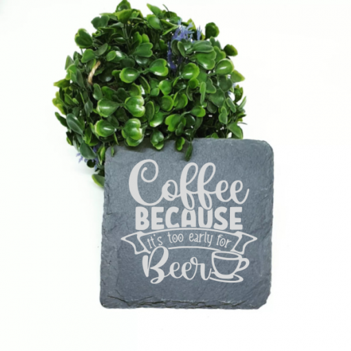 Coffee Because It's Too Early For Beer Engraved Slate Coaster