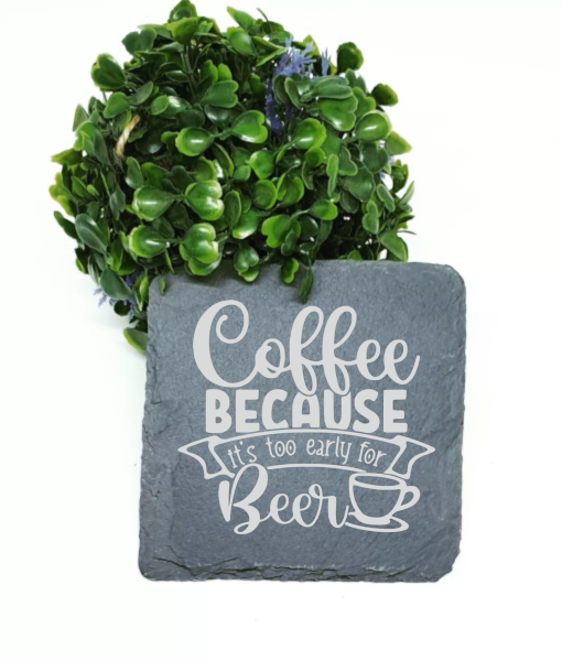 Coffee Because It's Too Early For Beer Engraved Slate Coaster